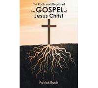 The Roots and Depths of the Gospel of Jesus Christ