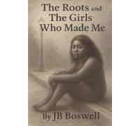 The Roots and The Girls Who Made Me: A Journey Through Blood, Bruises, and Beauty