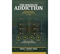 The Roots of Addiction: Healing the Pain Beneath the Behavior: A 90-Day Guided Recovery Journal for Emotional Healing, Trigger Awareness, Trauma Recovery, and Lasting Change