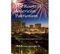 The Roots of American Patriotism: Will America return to the great country the world once knew