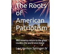 The Roots of American Patriotism: Will America return to the great country the world once knew