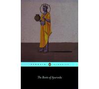The Roots of Ayurveda: Selections from Sanskrit Medical Writings (Penguin Classics S.)