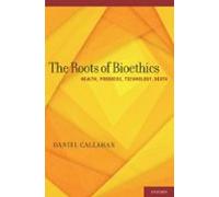 The Roots Of Bioethics: Health Progress Technology Death