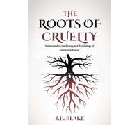The Roots of Cruelty: Understanding the Biology and Psychology of Intentional Abuse