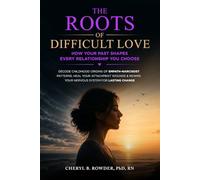 The Roots of Difficult Love: How Your Past Shapes Every Relationship You Choose: Decode Childhood Origins of Empath-Narcissists Patterns, Heal Your ... Your Nervous System (Lifelong Inner Peace)
