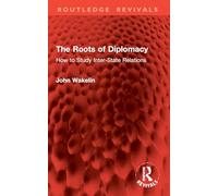 The Roots of Diplomacy: How to Study Inter-State Relations (Routledge Revivals)