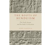 The Roots of Hinduism: The Early Aryans and the Indus Civilization