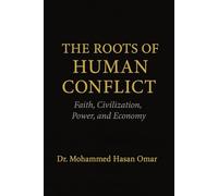 The Roots of Human Conflict: Faith, Civilization, Power, and Economy