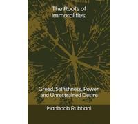 The Roots of Immoralities:: Greed, Selfishness, Power, and Unrestrained Desire (Foundations of Virtue & Moral Consequence Series)