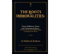 The Roots of Immoralities:: Greed, Selfishness, Power, and Unrestrained Desire (Foundations of Virtue & Moral Consequence Series)