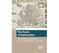 The Roots of Nationalism: National Identity Formation in Early Modern Europe, 1600-1815