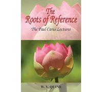 The Roots of Reference: The Paul Carus Lectures