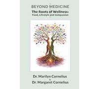 The Roots of Wellness: Food, Lifestyle, and Compassion (Beyond Medicine)