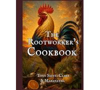 The Rootworker’s Cookbook: Folk Herbalism for Everyday Meals, Remedies, and Spiritual Conditions (Hoodoo Rootwork and African American Spirituality Series)