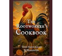 The Rootworker’s Cookbook: Folk Herbalism for Everyday Meals, Remedies, and Spiritual Conditions (Hoodoo Rootwork and African American Spirituality Series)