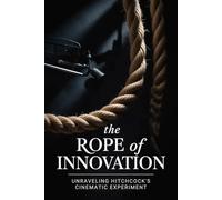 The Rope of Innovation: Unraveling Hitchcock's Cinematic Experiment