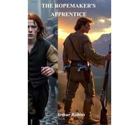 The Ropemaker's Apprentice Parts 1 and 2: The Flight From Yorkshire and The Prairie Years (The Ropemaker Trilogy)