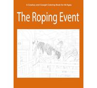 The Roping Event: A Cowboy & Cowgirl Coloring Book for All Ages