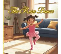 The Rosa Dance: A story about dancing your own way (Rosa & April Series)