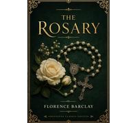 The Rosary: A Timeless Romance of Love, Faith, and Inner Beauty - Annotated Edition by Tangbits Press.