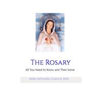 The Rosary: All You Need to Know and Then Some