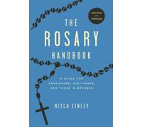 The Rosary Handbook: A Guide for Newcomers, Oldtimers, and Those in Between: A Guide for Newcomers, Oldtimers and Those in Between (Revised)
