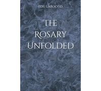 The Rosary Unfolded: Scriptural Meditations on the Mysteries of Christ