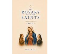 The Rosary with the Saints for Children: April