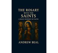 The Rosary with the Saints: Volume I: A Daily Journey of Faith: 1 (Echoes of the Rosary)