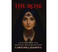 THE ROSE: A Raw Memoir of Love, Friendship, and Self-Discovery