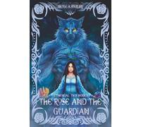 The Rose and the Guardian: A Dark Fantasy, Monster Romance of Prophecy, Feminine Rage, and the Blue Roses (Ethereal Ties)