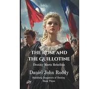 The Rose and the Guillotine: Destiny Meets Rebellion (Habsburg Daughters of Destiny)