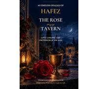 The Rose and the Tavern: 40 Timeless Poems of Hafez - Persian Ghazals of Love, Longing, and Wisdom in Modern English (Persian Poetry Caravan)