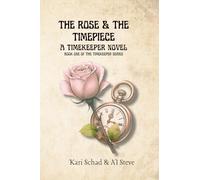 The Rose and the Timepiece: A Timekeeper Novel - Book One of the Timekeeper Series