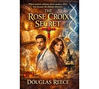 The Rose Croix Secret: Where ancient Alchemy meets modern DNA, love becomes the ultimate discovery