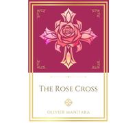 The Rose Cross: Opening the Door of Initiation Into a Living Mystery: 7 (Essene Wisdom Series)