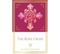 The Rose Cross: Opening the Door of Initiation Into a Living Mystery (Essene Wisdom Series)