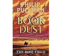 The Rose Field: The Book Of Dust Volume Three