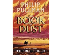 The Rose Field: The Book of Dust Volume Three: The long-awaited and highly anticipated conclusion in the bestselling series: 3 (Book of Dust Series, 3)