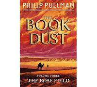 The Rose Field: The Book of Dust Volume Three: The long-awaited and highly anticipated conclusion in the bestselling series: 3 (Book of Dust Series, 3)