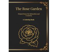 The Rose Garden: Elegant Roses for Relaxation and Creativity