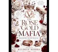 THE ROSE GOLD MAFIA: SHADOWS OF BETRAYAL: A Sequel to THE ROSE GOLD MAFIA Dark Mafia Romance book (dark mafia romance books for adults with triggers)