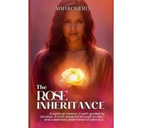 The Rose Inheritance: A spiritual mission. A path guided by intuition. A truth powerful enough to rise- and a darkness determined to silence it.: 1 (The Rose Trilogy)