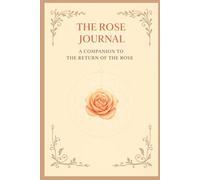 The Rose Journal: A Companion to The Return of the Rose
