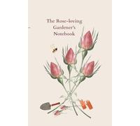 The Rose Loving Gardeners Notebook