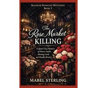 The Rose Market Killing: A Queer Cozy Mystery of Flower Stalls, Missing Cash, and Deadly Rivalry (Bloom & Homicide Mysteries)