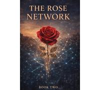 The Rose Network: When love learns to think for itself (Secrets Next Door Meets The Rose Network)