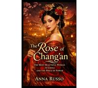 THE ROSE OF CHANG’AN: The Price of Power (Queens of Fire - The Women Who Seduced, Ruled, and Changed History)