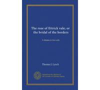 The rose of Ettrick vale; or, the bridal of the borders: A drama in two acts