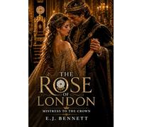 The Rose of London: Mistress to the Crown